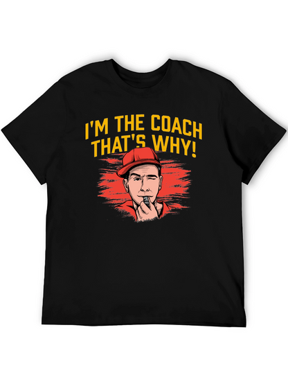 Im The Coach Thats Why T-Shirt