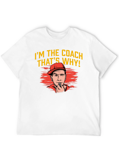 Im The Coach Thats Why T-Shirt