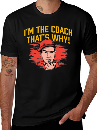 Im The Coach Thats Why T-Shirt