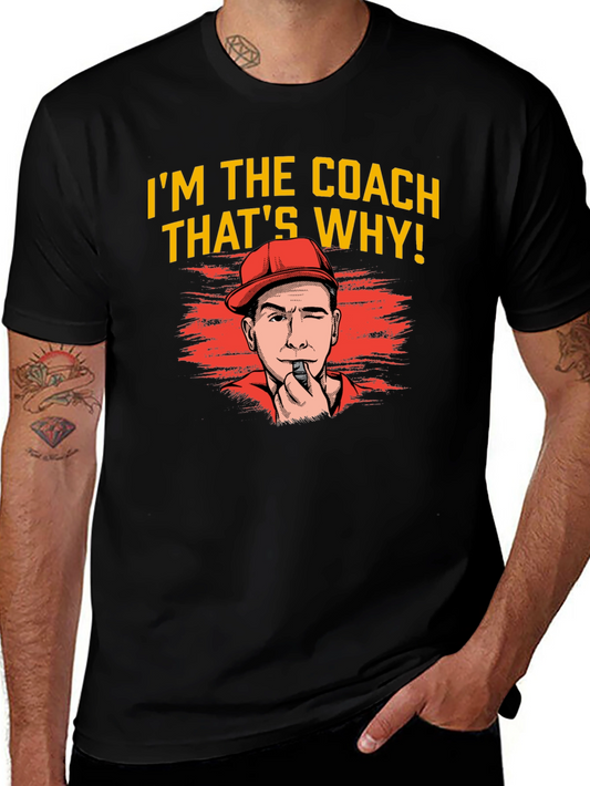 Im The Coach Thats Why T-Shirt