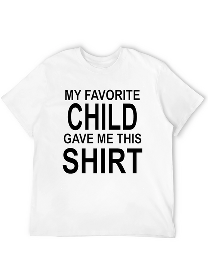 Funny My Favorite Child Gave Me This T-Shirt