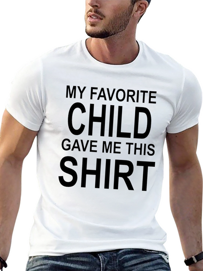 Funny My Favorite Child Gave Me This T-Shirt