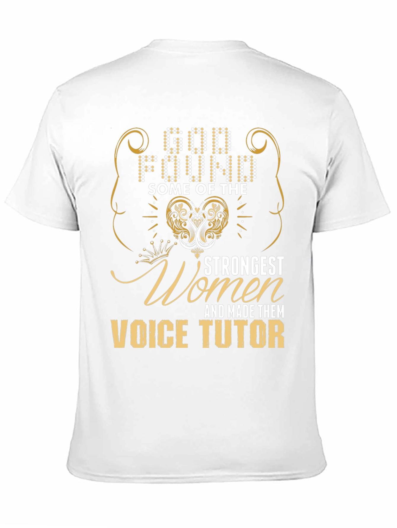 Voice Tutor T-Shirt: God Found Strongest Women