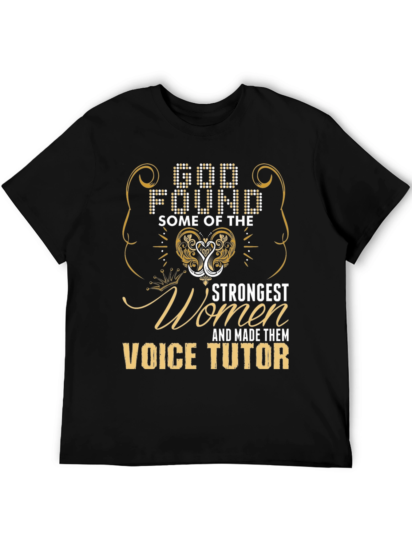 Voice Tutor T-Shirt: God Found Strongest Women