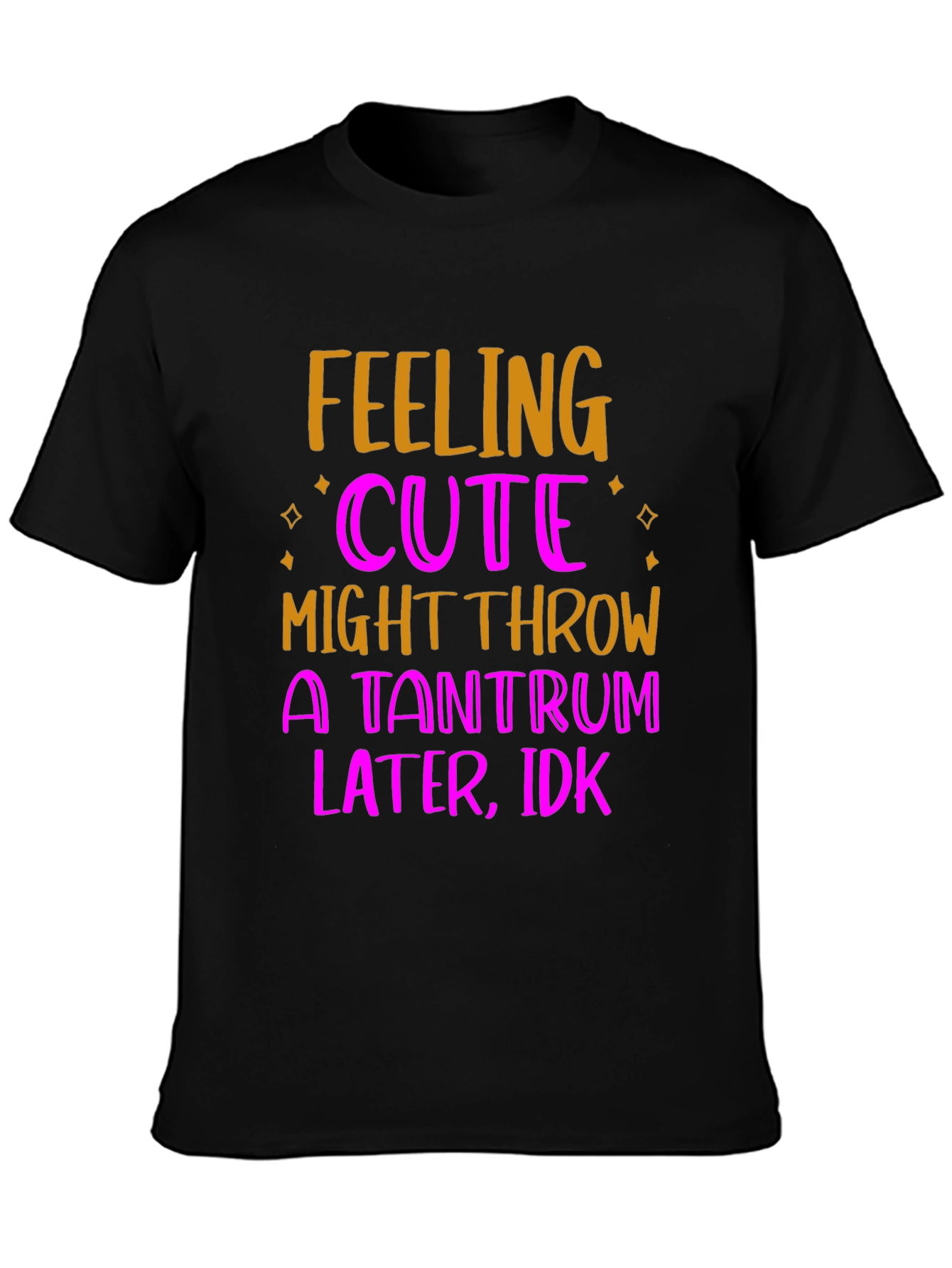 Feeling Cute Tantrum T-Shirt
