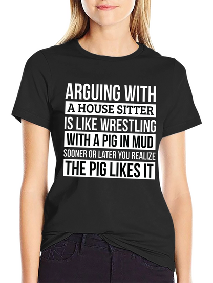 Arguing With a House Sitter T-Shirt