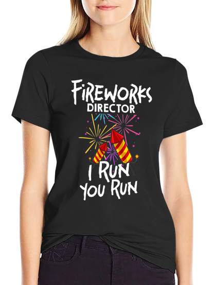 Fireworks Director T-Shirt: I Run You Run
