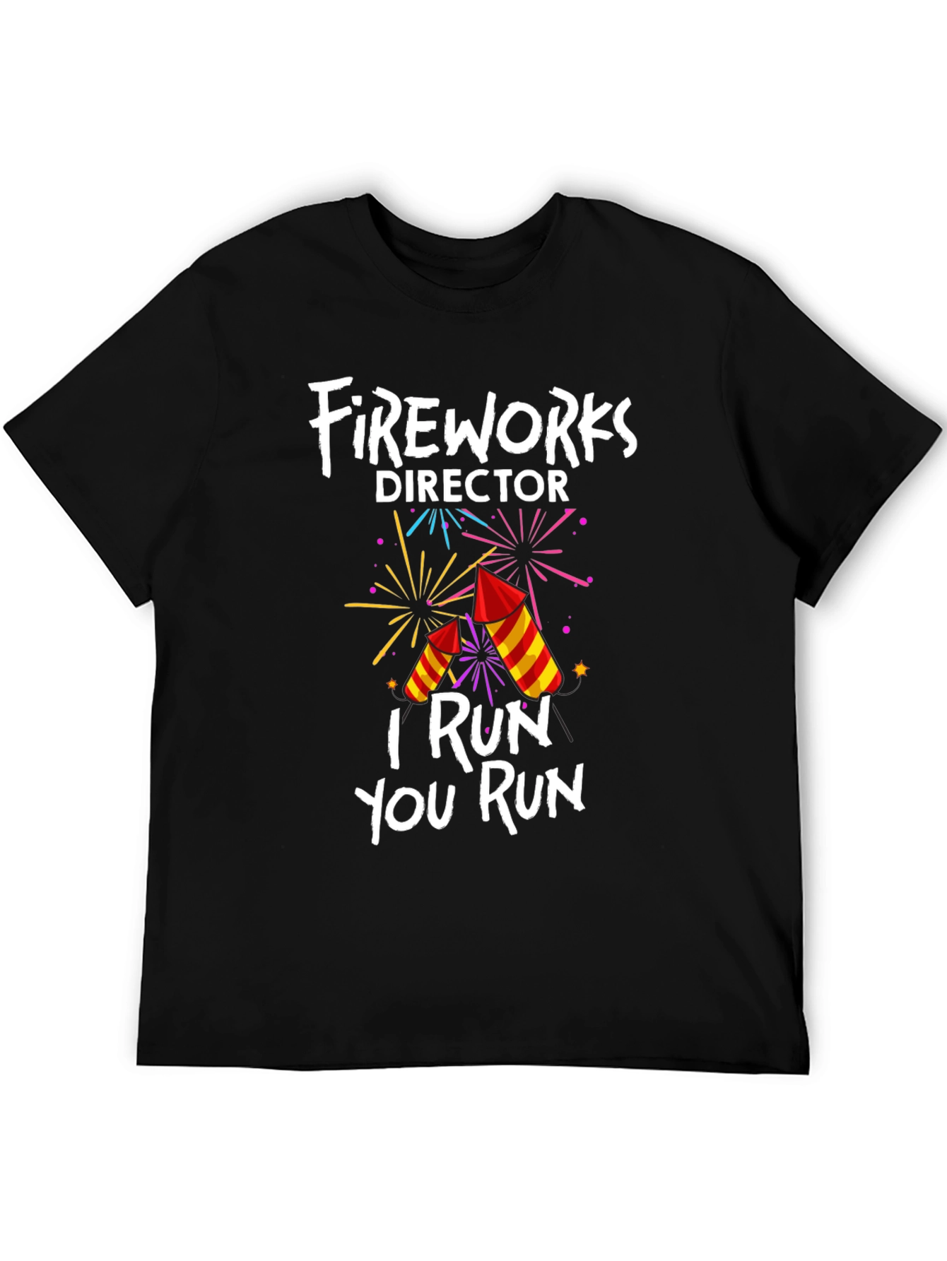Fireworks Director T-Shirt: I Run You Run