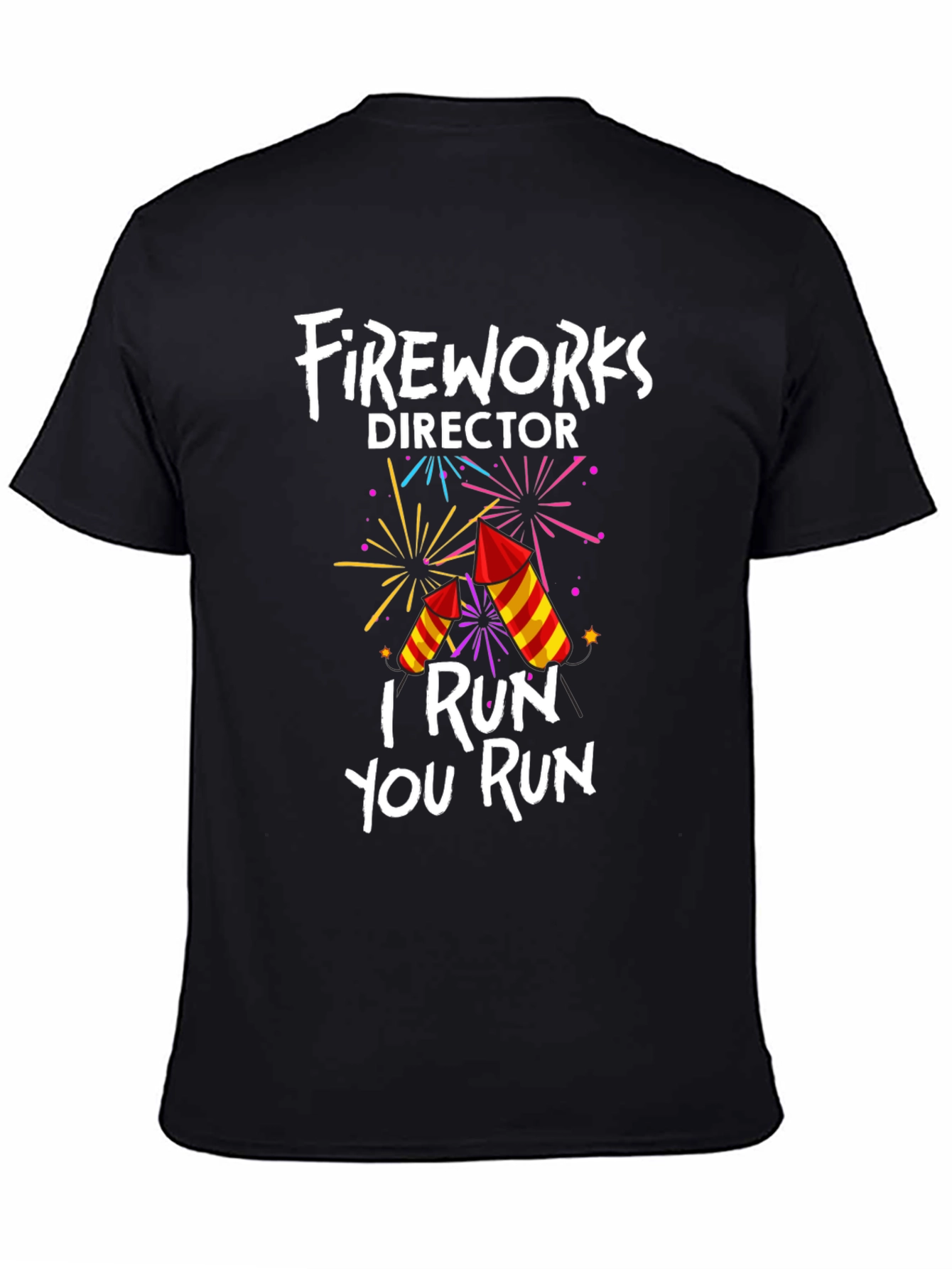 Fireworks Director T-Shirt: I Run You Run