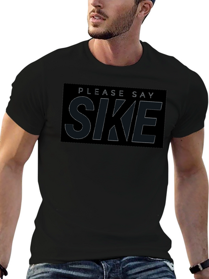 Please Say Sike T-Shirt - Comfortable Black Tee