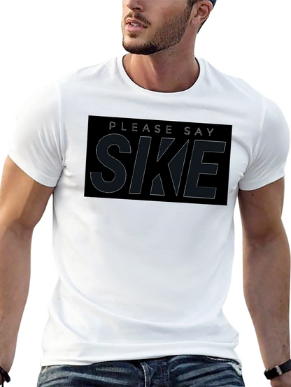 Please Say Sike T-Shirt - Comfortable Black Tee