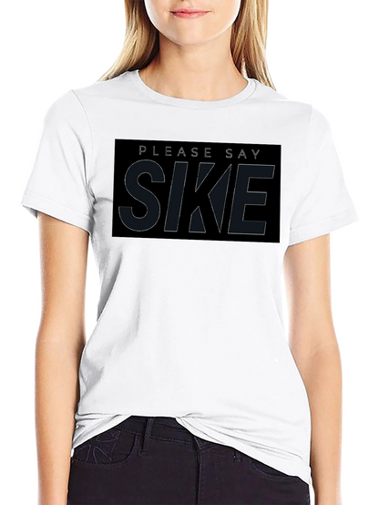 Please Say Sike T-Shirt - Comfortable Black Tee