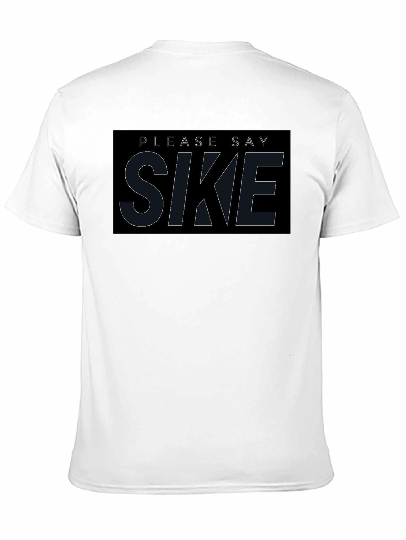 Please Say Sike T-Shirt - Comfortable Black Tee