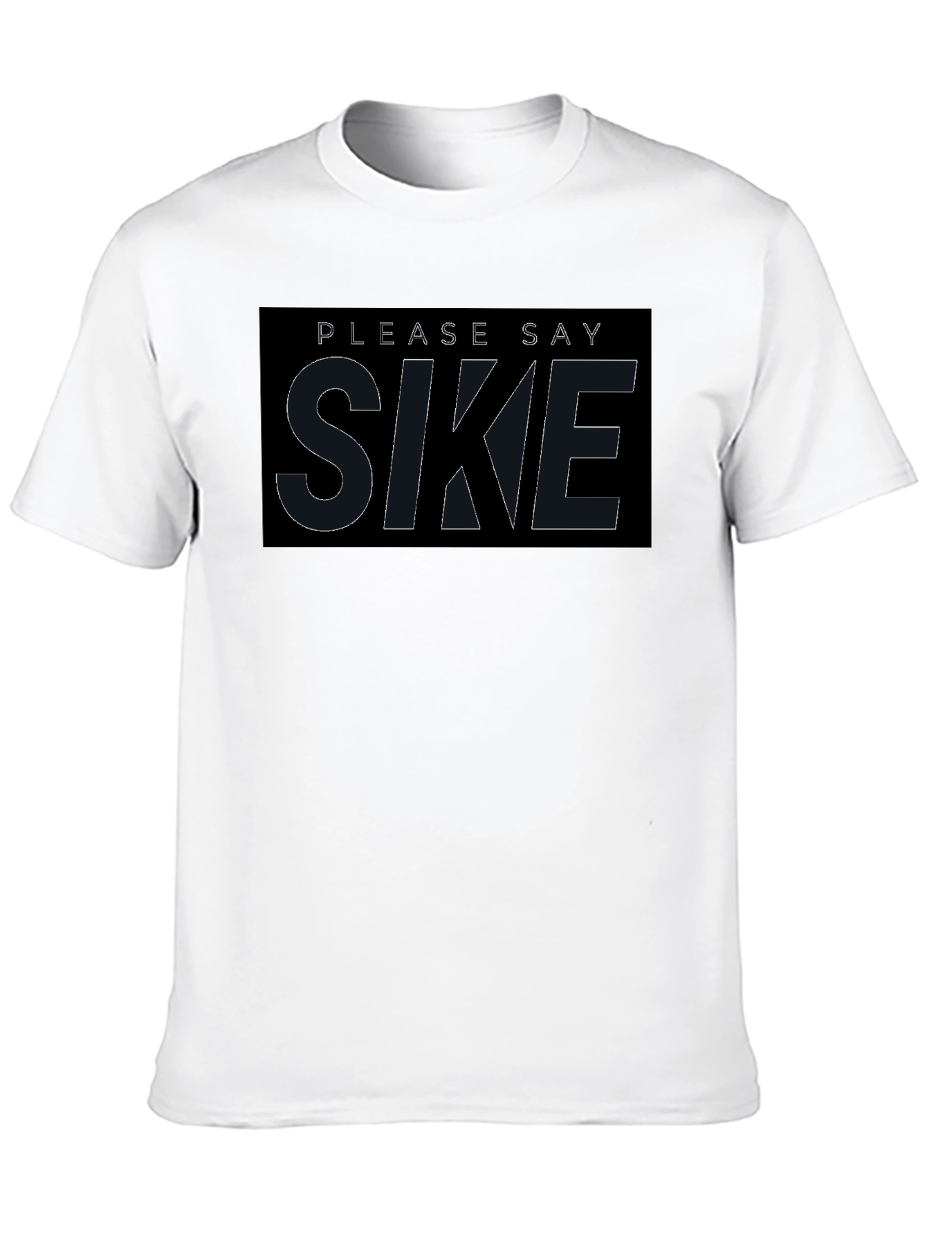 Please Say Sike T-Shirt - Comfortable Black Tee