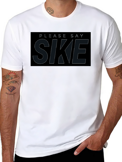 Please Say Sike T-Shirt - Comfortable Black Tee