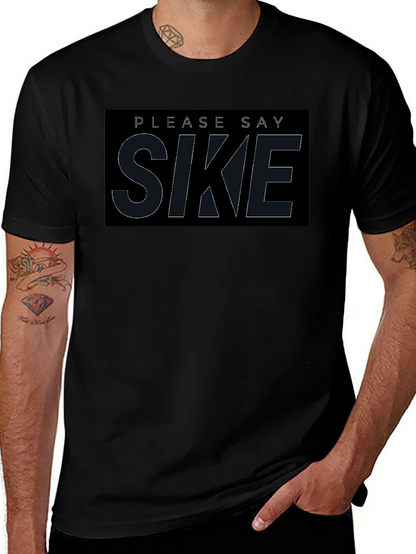 Please Say Sike T-Shirt - Comfortable Black Tee