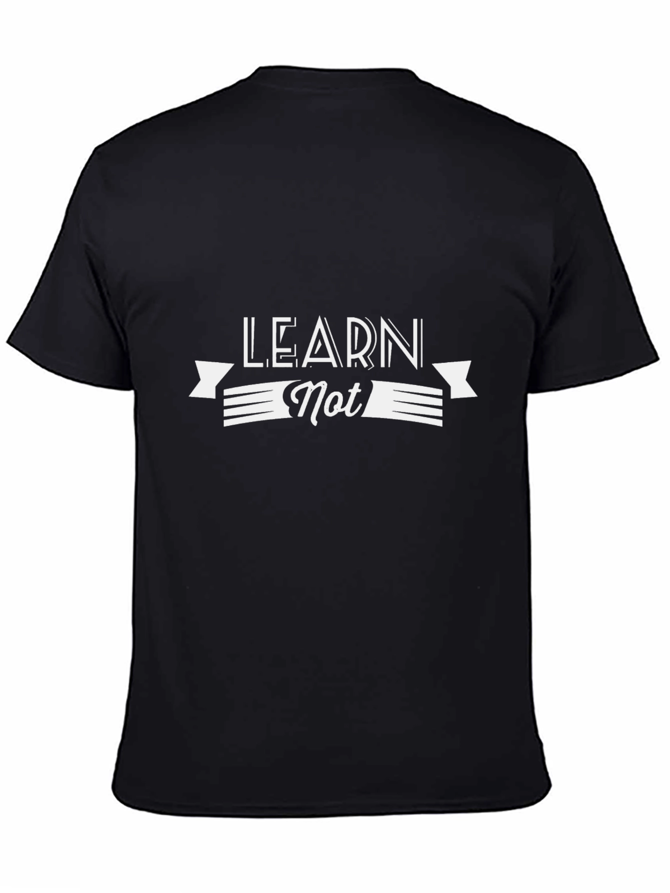 Learn Not T-Shirt - Stylish Graphic Tee
