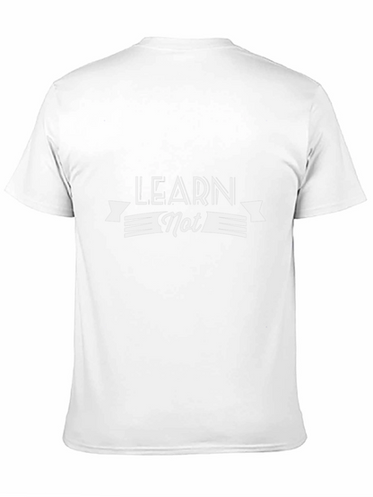 Learn Not T-Shirt - Stylish Graphic Tee
