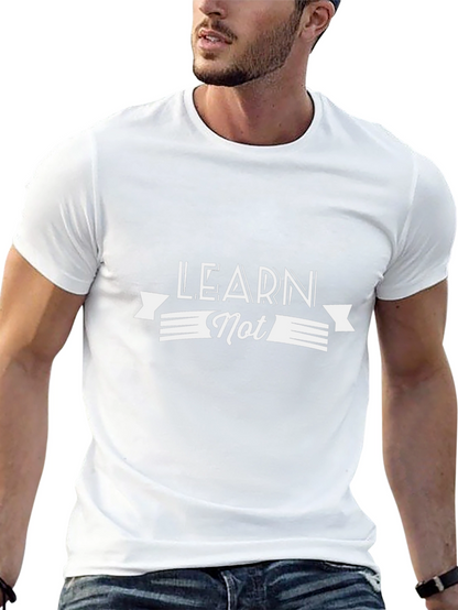 Learn Not T-Shirt - Stylish Graphic Tee