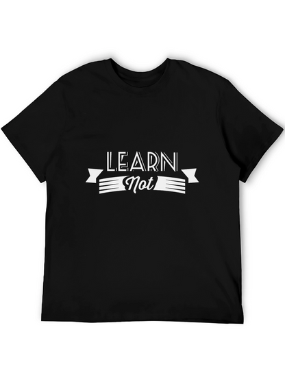 Learn Not T-Shirt - Stylish Graphic Tee