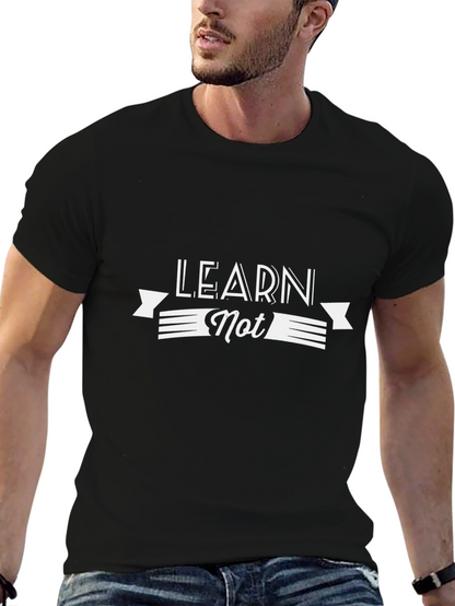 Learn Not T-Shirt - Stylish Graphic Tee