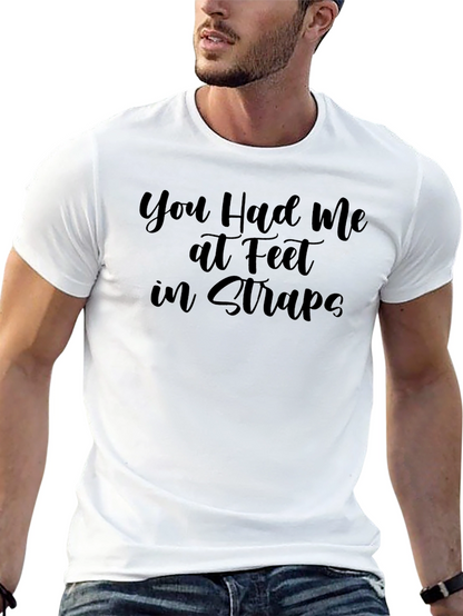 You Had Me at Feet in Straps Graphic T-Shirt