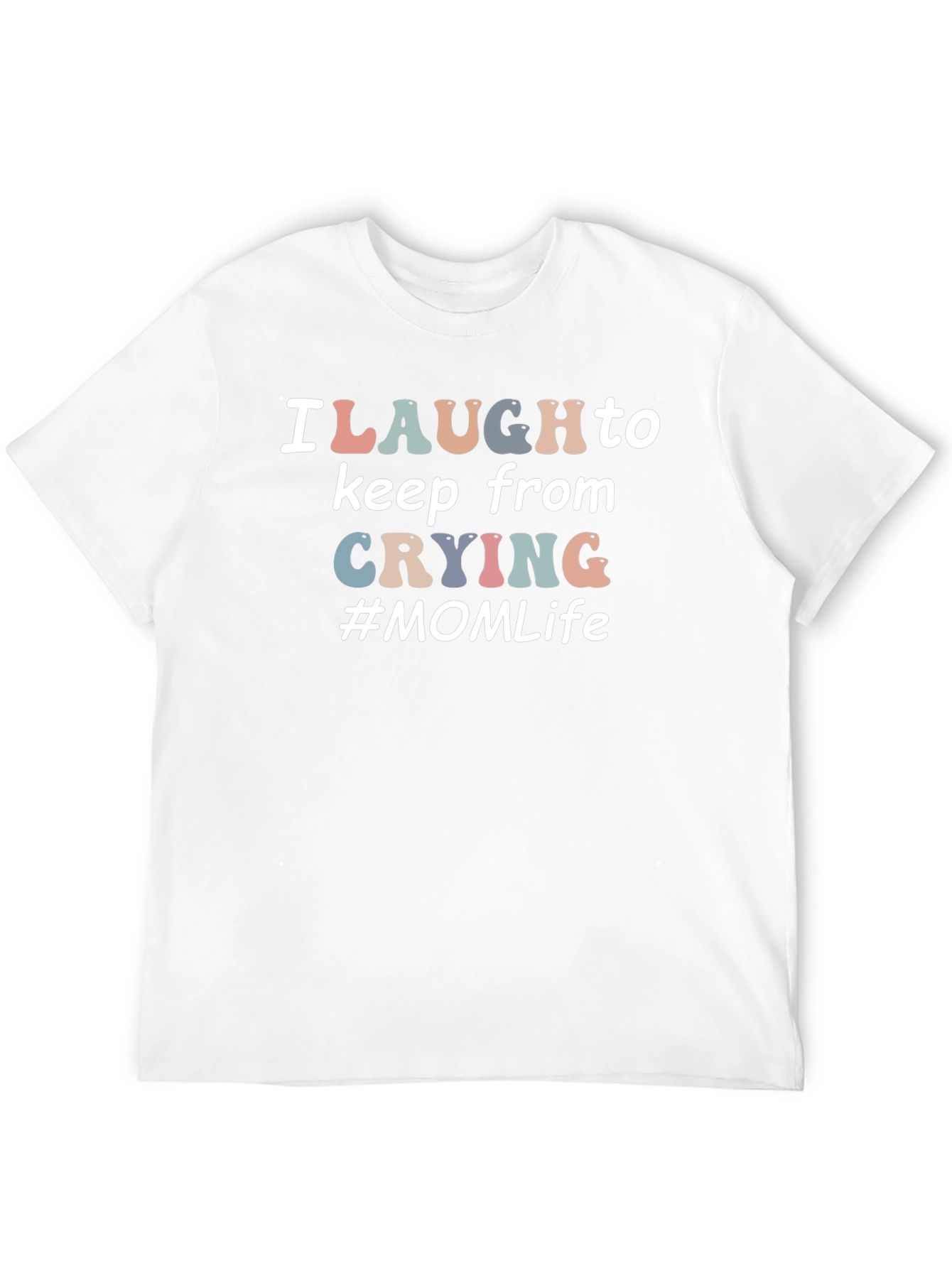 I Laugh to Keep From Crying #MOM Life T-Shirt