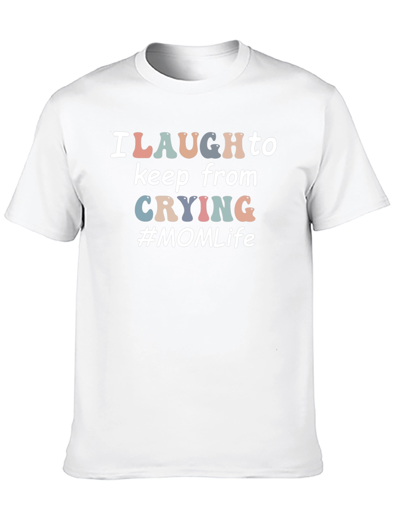I Laugh to Keep From Crying #MOM Life T-Shirt
