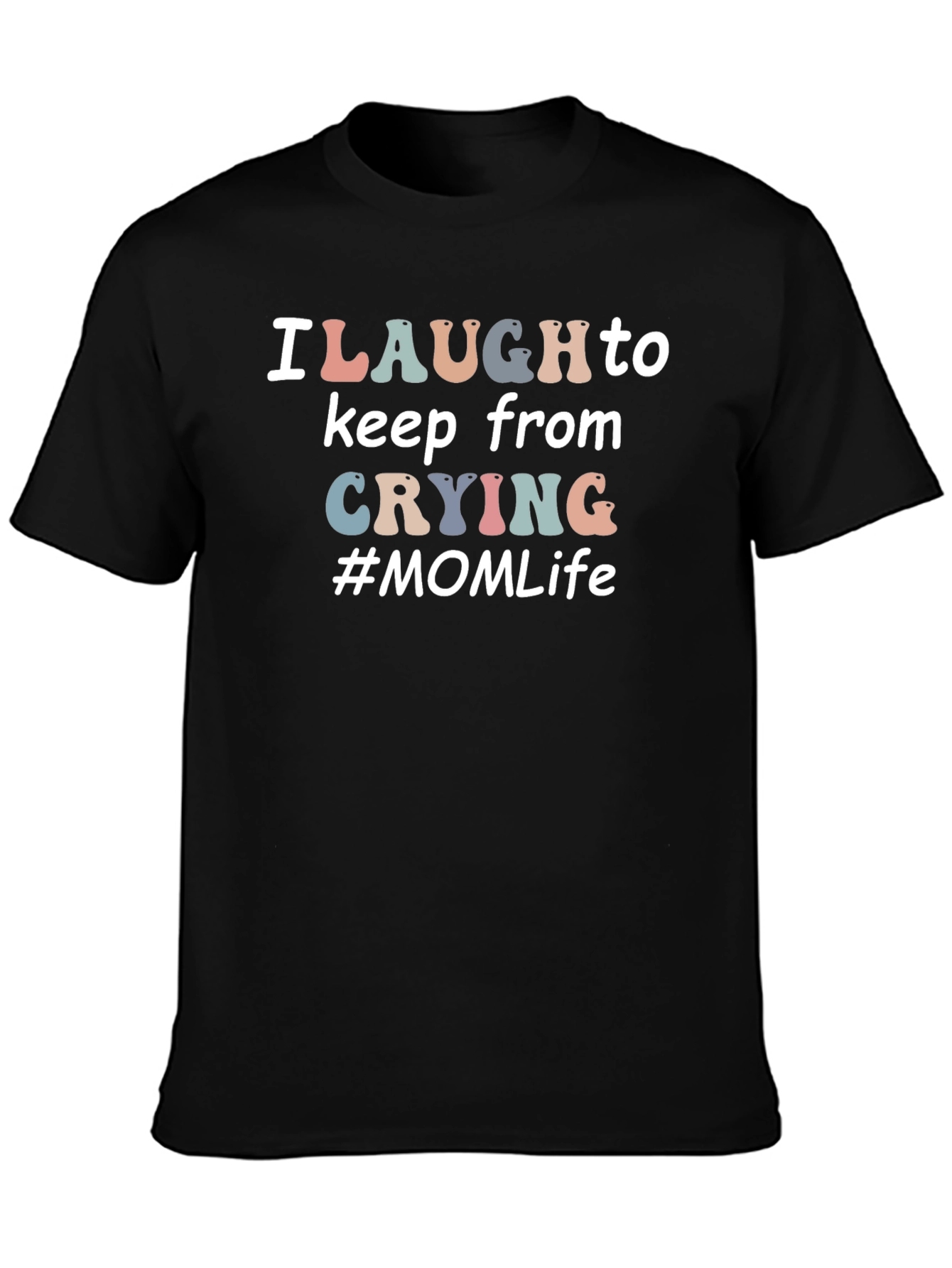 I Laugh to Keep From Crying #MOM Life T-Shirt
