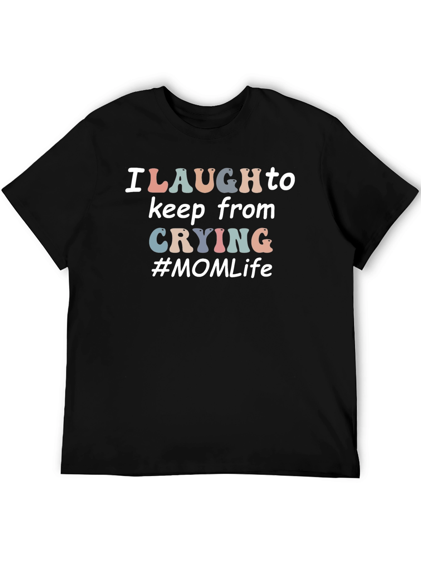 I Laugh to Keep From Crying #MOM Life T-Shirt