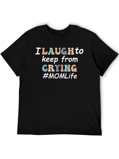 I Laugh to Keep From Crying #MOM Life T-Shirt