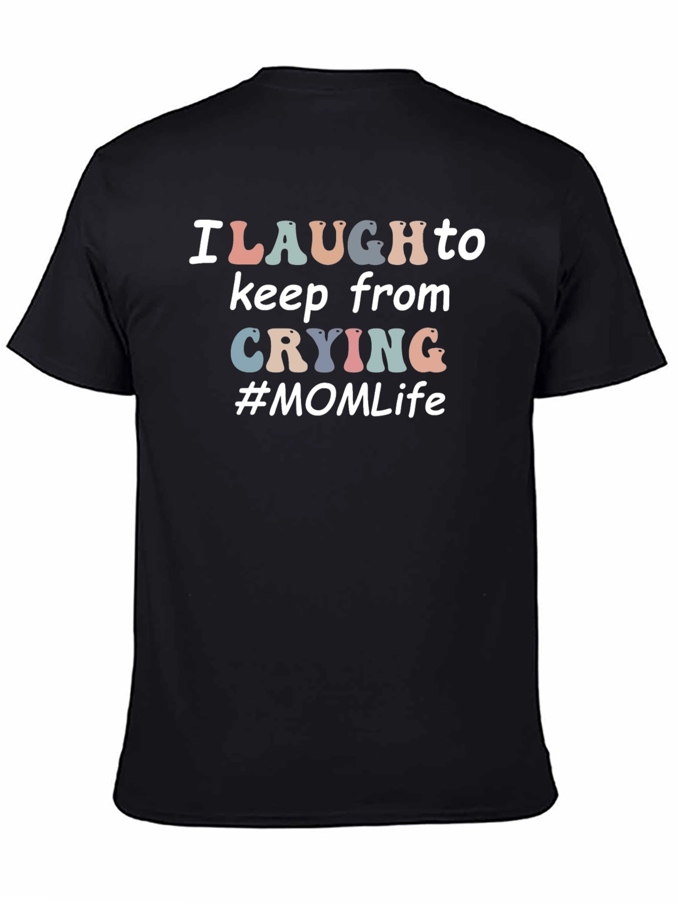 I Laugh to Keep From Crying #MOM Life T-Shirt