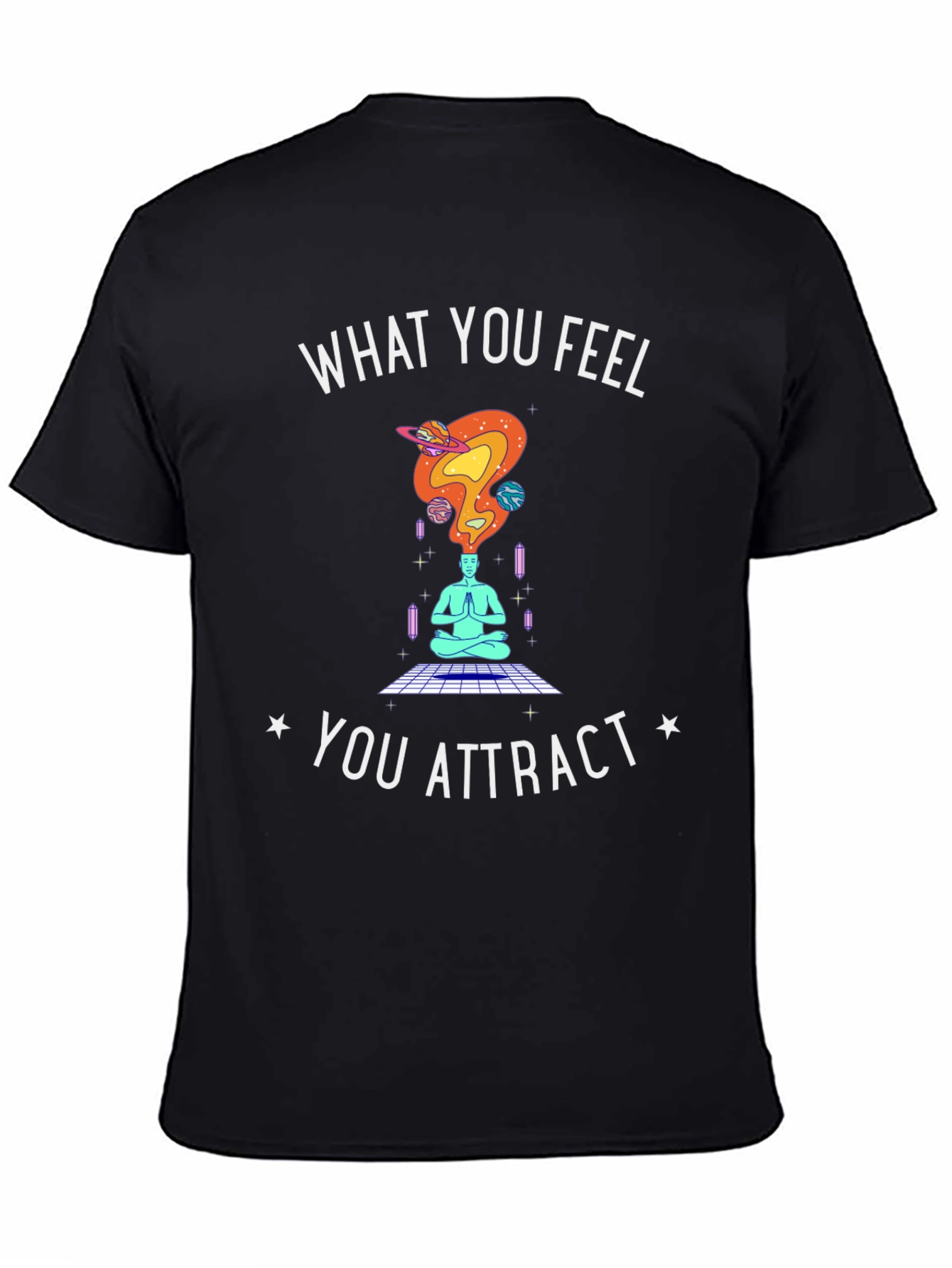 What You Feel You Attract T-Shirt