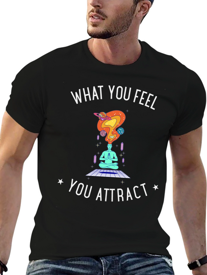 What You Feel You Attract T-Shirt