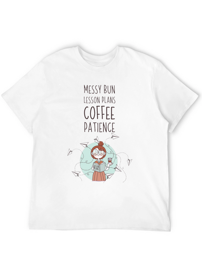 Teacher T-Shirt: Messy Bun Lesson Plans Coffee Patience