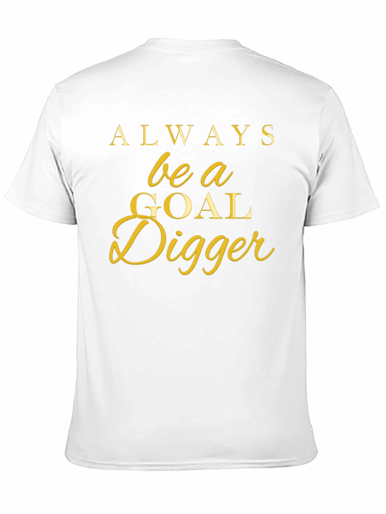 Always Be a Goal Digger T-Shirt