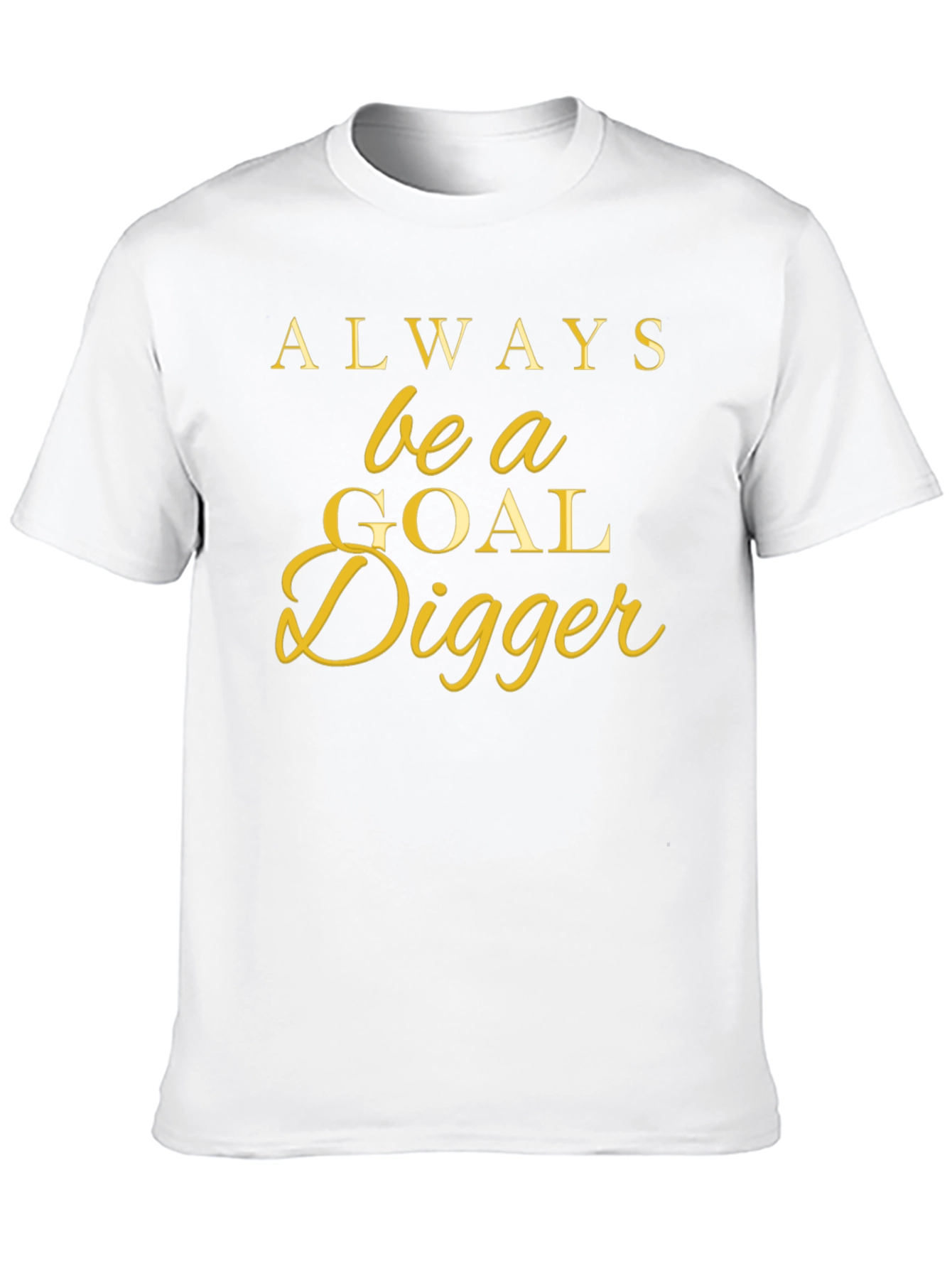 Always Be a Goal Digger T-Shirt