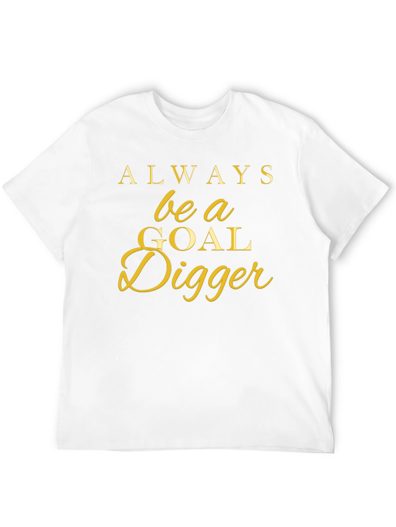 Always Be a Goal Digger T-Shirt