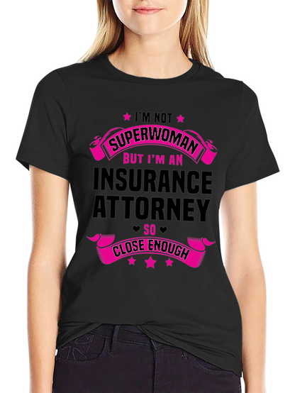 Insurance Attorney T-Shirt - Superwoman Close Enough