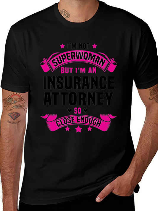 Insurance Attorney T-Shirt - Superwoman Close Enough
