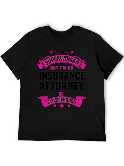 Insurance Attorney T-Shirt - Superwoman Close Enough