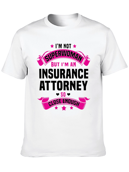 Insurance Attorney T-Shirt - Superwoman Close Enough