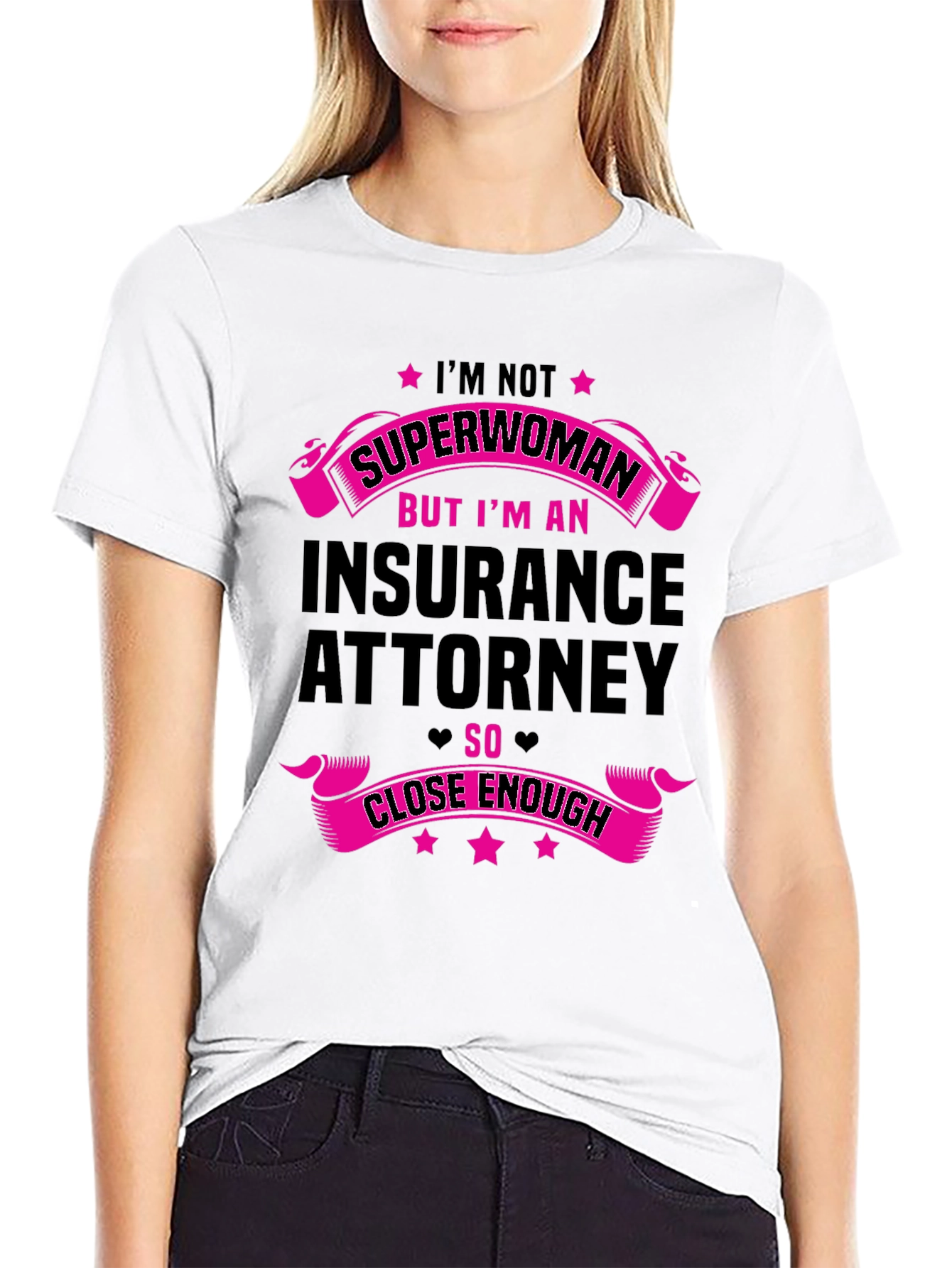 Insurance Attorney T-Shirt - Superwoman Close Enough