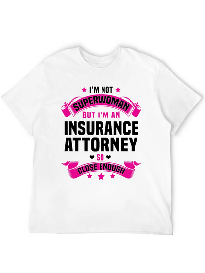 Insurance Attorney T-Shirt - Superwoman Close Enough