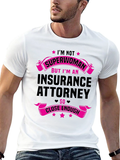 Insurance Attorney T-Shirt - Superwoman Close Enough