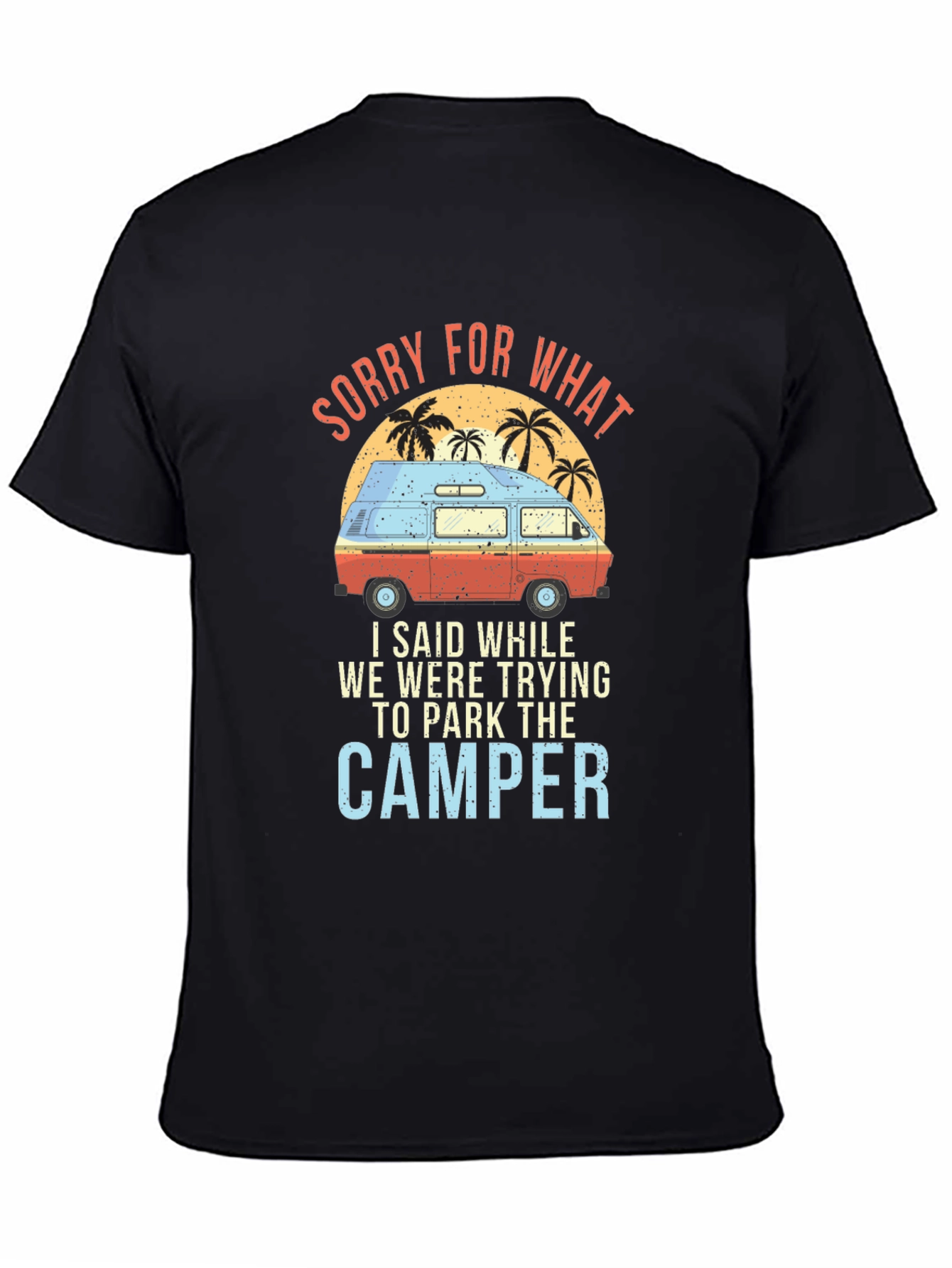 Sorry For What Camper T-Shirt