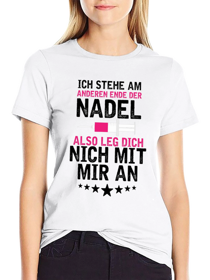 Ich Stehe Am Anderen Ende Der Nadel T-Shirt