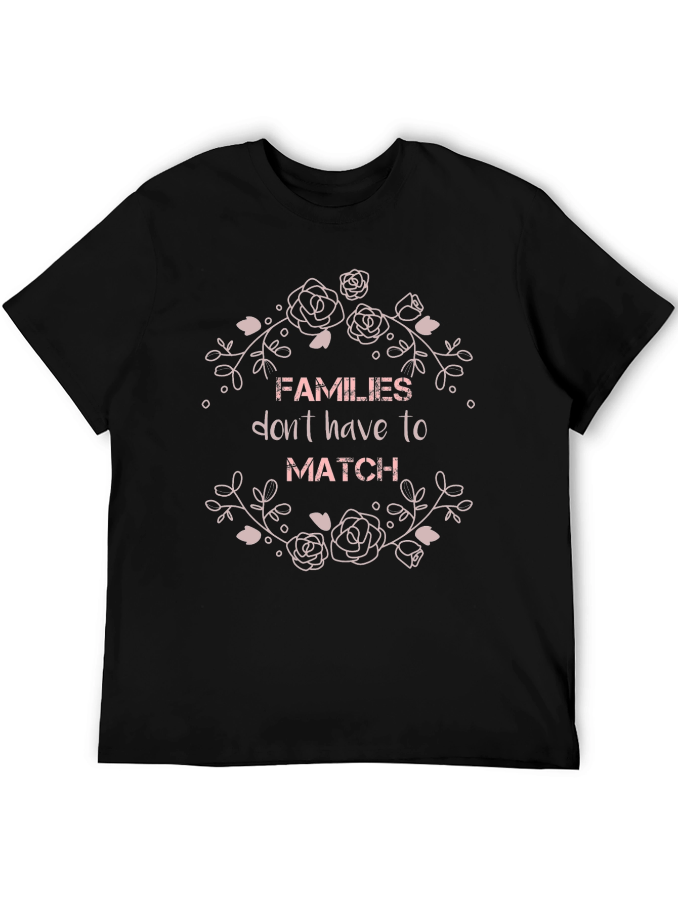 Families Dont Have To Match Graphic T-Shirt