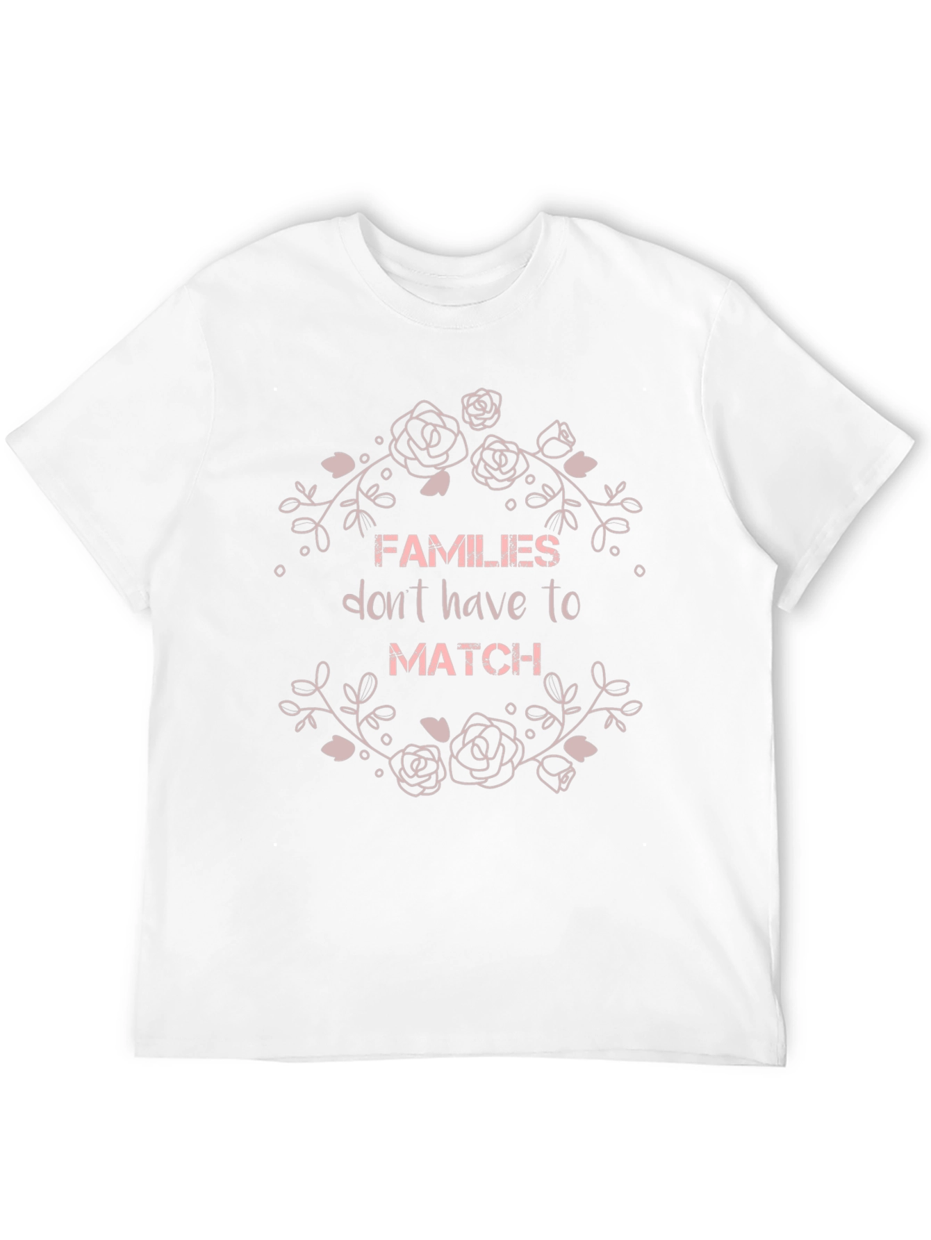Families Dont Have To Match Graphic T-Shirt