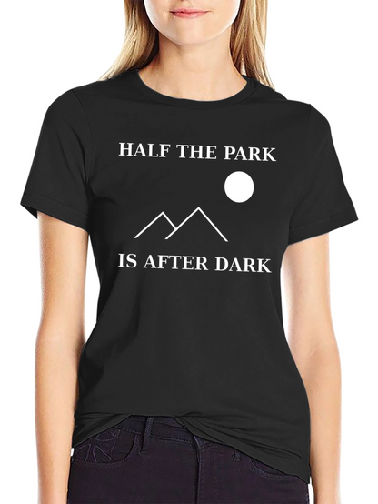 Half the Park is After Dark Graphic T-Shirt